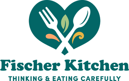 Fischer Kitchen: Thinking & Eating Carefully